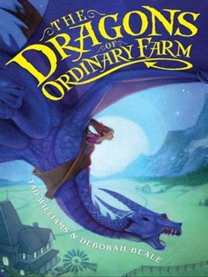 The Dragons of Ordinary Farm, Tad Williams ; Deborah Beale - Ebook - 9780061912306