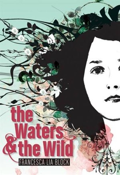 The Waters & the Wild, Francesca Lia Block - Ebook - 9780061912665