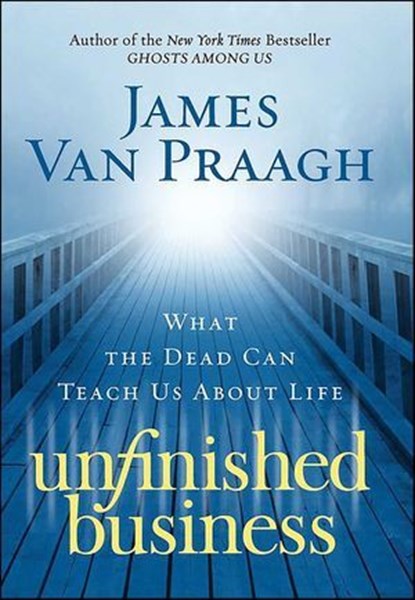 Unfinished Business, James Van Praagh - Ebook - 9780061915949
