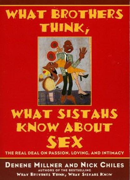 What Brothers Think, What Sistahs Know About Sex, Denene Millner ; Nick Chiles - Ebook - 9780061917066