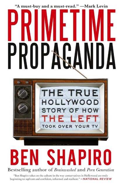 Primetime Propaganda, Ben Shapiro - Paperback - 9780061934780