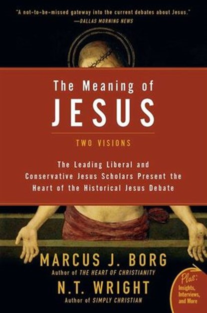 The Meaning of Jesus, Marcus J. Borg ; N. T. Wright - Ebook - 9780061934827