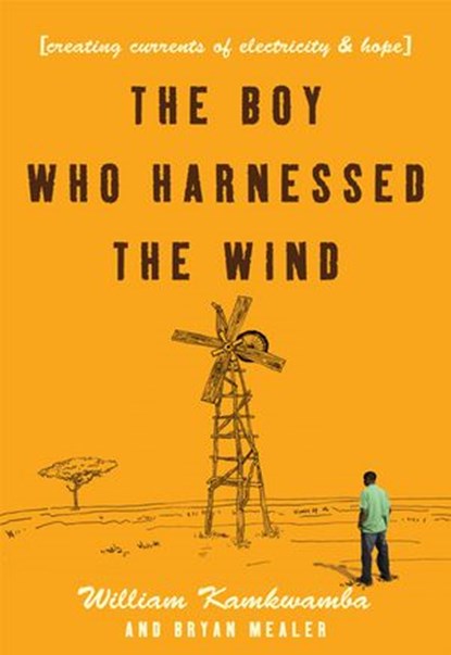 The Boy Who Harnessed the Wind, William Kamkwamba ; Bryan Mealer - Ebook - 9780061937699