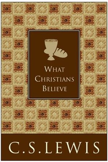 What Christians Believe, C. S. Lewis - Ebook - 9780061950353