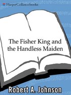 The Fisher King and the Handless Maiden | Robert A. Johnson | 