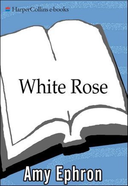 White Rose, Amy Ephron - Ebook - 9780061957789