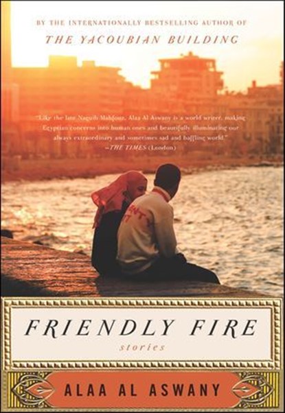 Friendly Fire, Alaa Al Aswany - Ebook - 9780061959455
