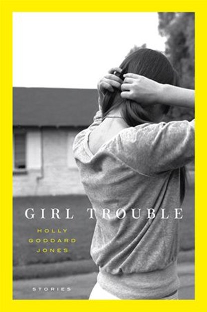 Girl Trouble, Holly Goddard Jones - Ebook - 9780061959486
