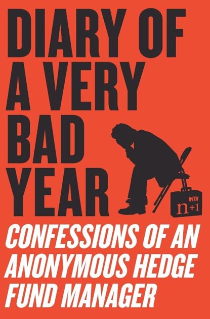 Diary of a Very Bad Year, Anonymous Hedge Fund Manager ; n+1 ; Keith Gessen - Paperback - 9780061965302