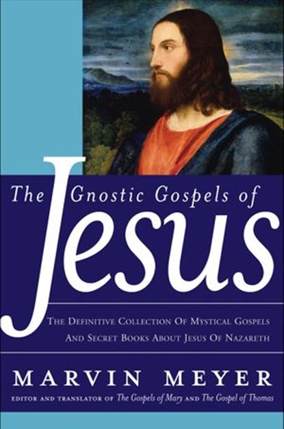 The Gnostic Gospels of Jesus, Marvin W. Meyer - Ebook - 9780061965937