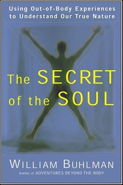The Secret of the Soul, William Buhlman - Ebook - 9780061968082