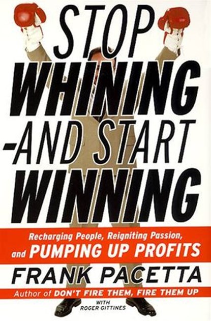 Stop Whining--and Start Winning, Frank Pacetta ; Roger Gittines - Ebook - 9780061968105