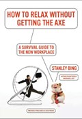 How to Relax Without Getting the Axe | Stanley Bing | 