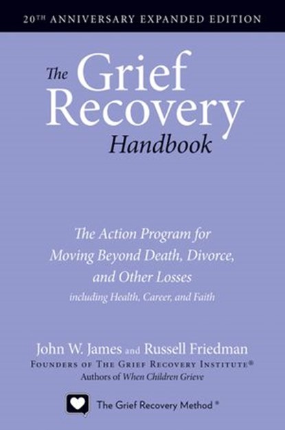 The Grief Recovery Handbook, 20th Anniversary Expanded Edition, John W. James ; Russell Friedman - Ebook - 9780061972904