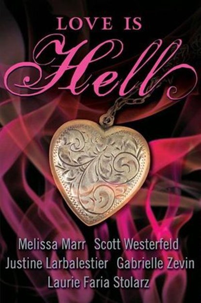 Love Is Hell, Scott Westerfeld ; Melissa Marr ; Justine Larbalestier ; Gabrielle Zevin ; Laurie Faria Stolarz - Ebook - 9780061975738