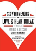 Six-Word Memoirs on Love and Heartbreak | Larry Smith ; Rachel Fershleiser | 
