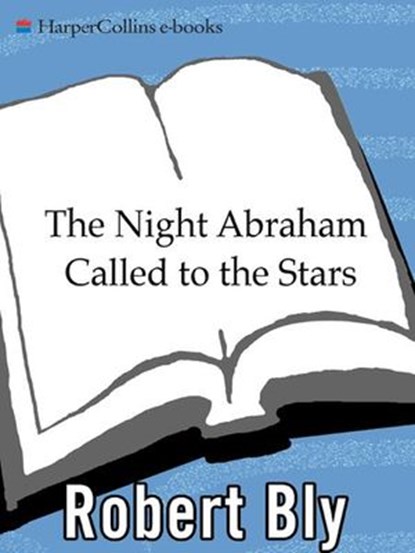 The Night Abraham Called to the Stars, Robert Bly - Ebook - 9780061979866
