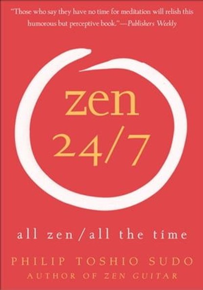 Zen 24/7, Philip Toshio Sudo - Ebook - 9780061980671