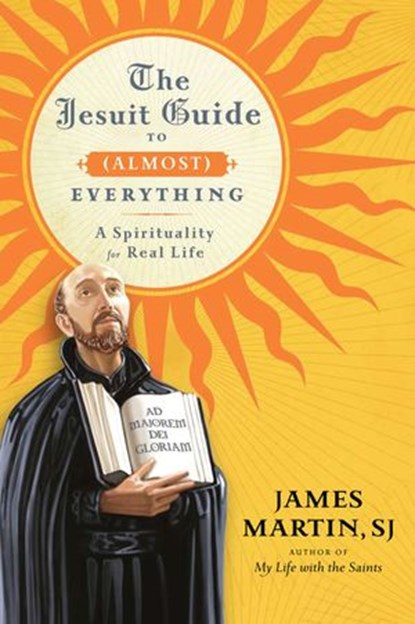 The Jesuit Guide to (Almost) Everything, James Martin - Ebook - 9780061981401