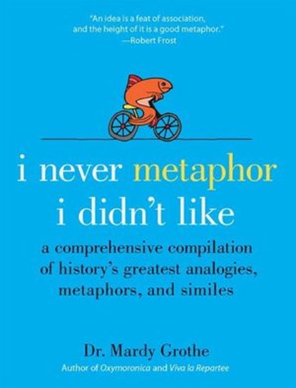 I Never Metaphor I Didn't Like, Dr. Mardy Grothe - Ebook - 9780061982934