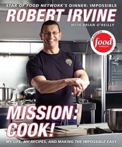 Mission: Cook!, Robert Irvine ; Brian O'Reilly - Ebook - 9780061983610