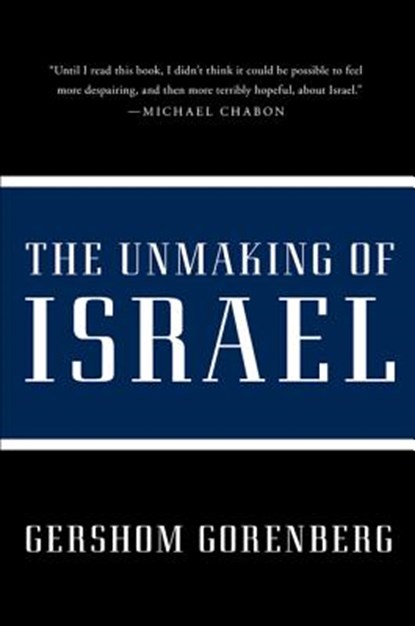 The Unmaking of Israel, Gershom Gorenberg - Paperback - 9780061985096