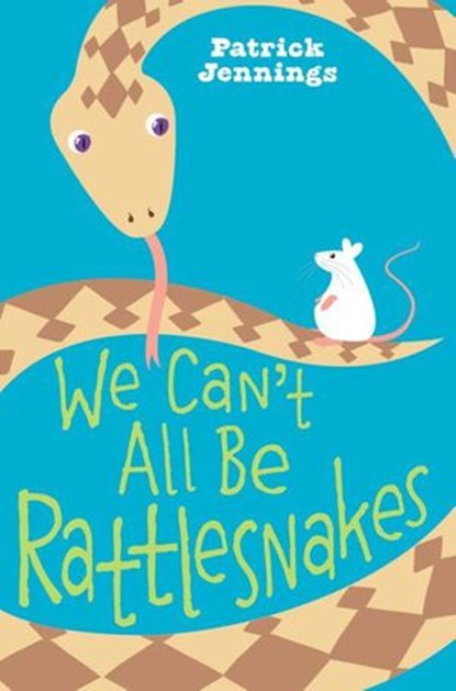 We Can't All Be Rattlesnakes, Patrick Jennings - Ebook - 9780061985676
