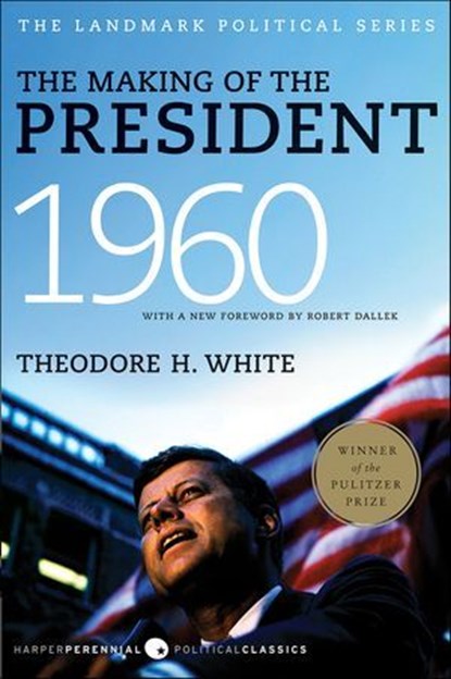 The Making of the President 1960, Theodore H. White - Ebook - 9780061986017