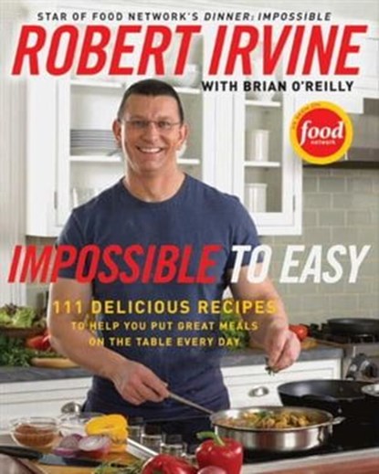Impossible to Easy, Robert Irvine ; Brian O'Reilly - Ebook - 9780061987021