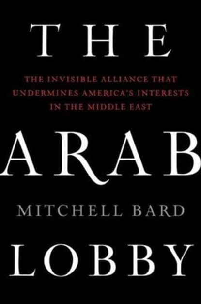 The Arab Lobby, Mitchell Bard - Ebook - 9780061987618