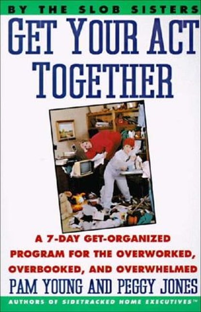 Get Your Act Together, Pam Young ; Peggy Jones - Ebook - 9780061991189