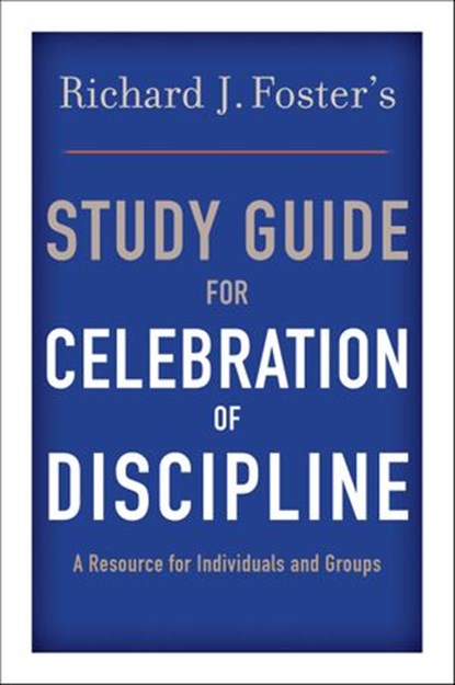 Richard J. Foster's Study Guide for "Celebration of Discipline", Richard J. Foster - Ebook - 9780062006578