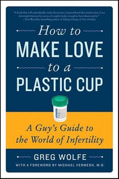 How to Make Love to a Plastic Cup, Greg Wolfe - Ebook - 9780062006844