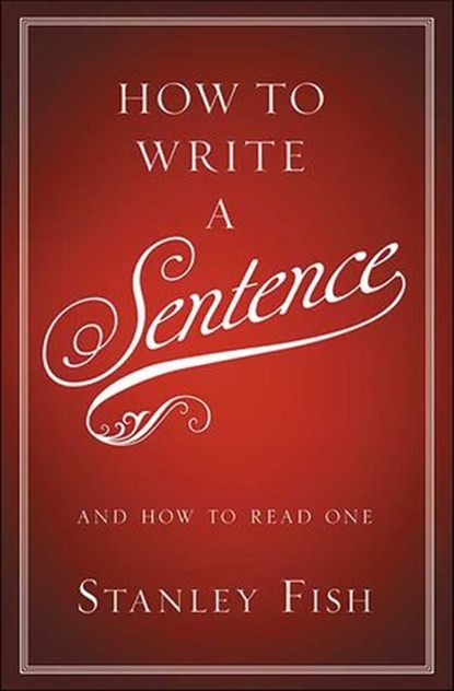 How to Write a Sentence, Stanley Fish - Ebook - 9780062006851
