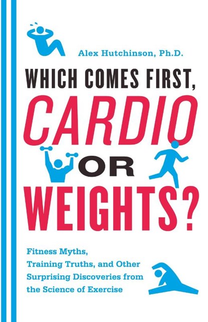 Cardio or Weights? Which Comes First, Alex Hutchinson - Paperback - 9780062007537