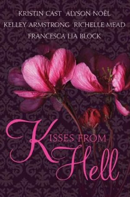 Kisses from Hell, Kristin Cast ; Richelle Mead ; Kelley Armstrong ; Alyson Noel ; Francesca Lia Block - Ebook - 9780062007988