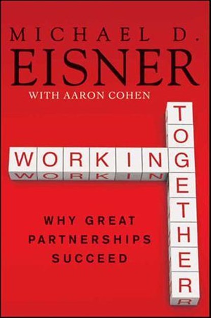 Working Together, Michael D. Eisner ; Aaron R. Cohen - Ebook - 9780062009722
