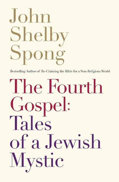 The Fourth Gospel: Tales Of A Jewish Mystic, John Shelby Spong - Paperback - 9780062011312