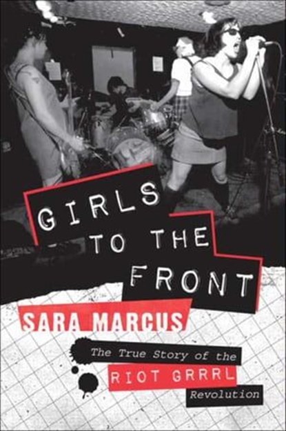 Girls to the Front, Sara Marcus - Ebook - 9780062013903