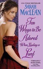 Ten Ways to Be Adored When Landing a Lord | Sarah MacLean | 