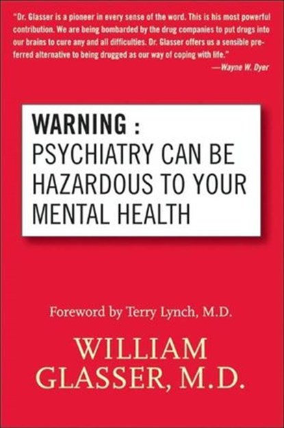 Warning: Psychiatry Can Be Hazardous to Your Mental Health, William Glasser M.D. - Ebook - 9780062032010