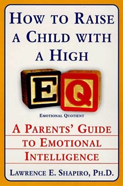 How to Raise a Child with a High EQ, Dr. Lawrence E. Shapiro PhD - Ebook - 9780062032317