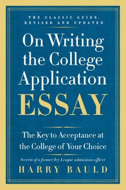 On Writing the College Application Essay, 25th Anniversary Edition, Harry Bauld - Ebook - 9780062038173