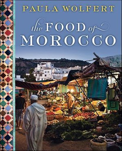 The Food of Morocco, Paula Wolfert ; Quentin Bacon - Ebook - 9780062042705