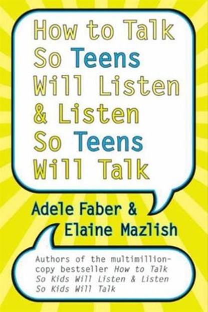 How to Talk So Teens Will Listen and Listen So Teens Will Talk, Adele Faber ; Elaine Mazlish - Ebook - 9780062046413