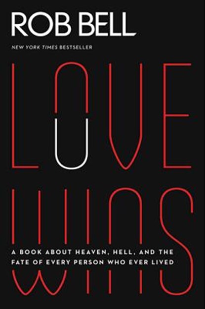 Love Wins: A Book about Heaven, Hell, and the Fate of Every Person Who Ever Lived, Rob Bell - Paperback - 9780062049650