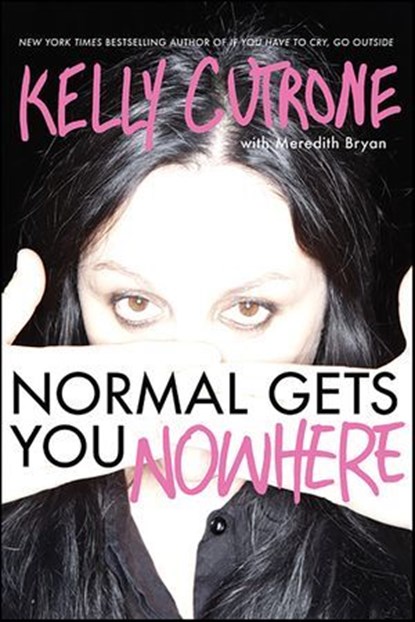 Normal Gets You Nowhere, Kelly Cutrone ; Meredith Bryan - Ebook - 9780062059802
