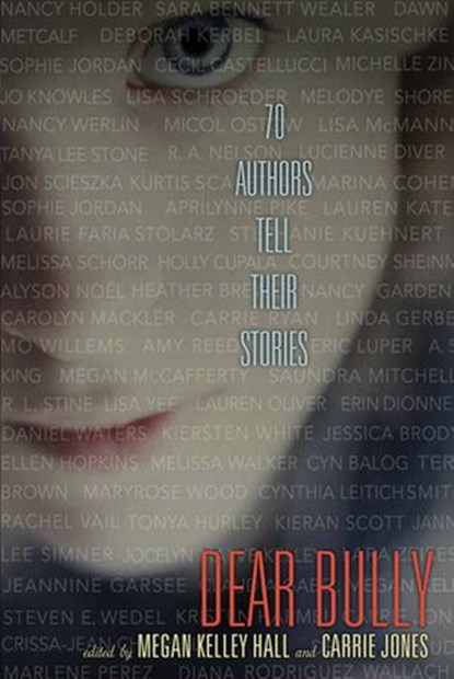 Dear Bully: Seventy Authors Tell Their Stories, Carrie Jones ; Megan Kelley Hall - Ebook - 9780062060990