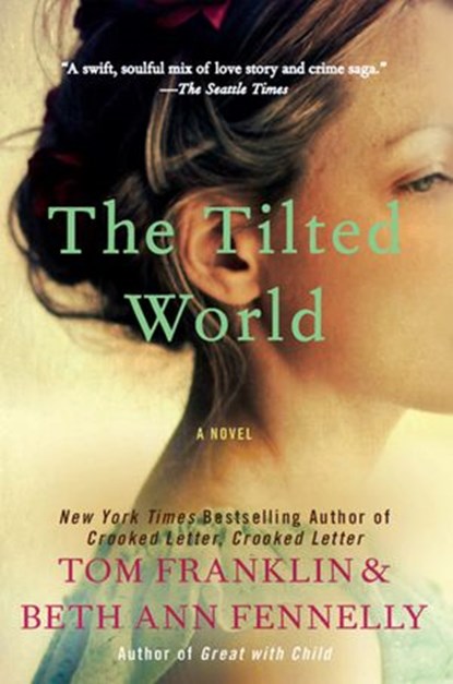 The Tilted World, Tom Franklin ; Beth Ann Fennelly - Ebook - 9780062069207