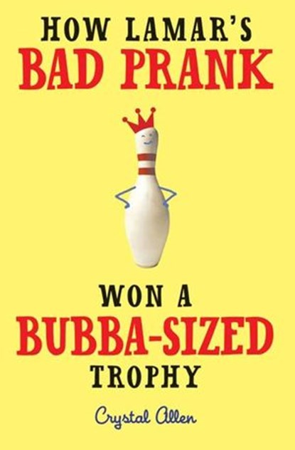 How Lamar's Bad Prank Won a Bubba-Sized Trophy, Crystal Allen - Ebook - 9780062069702